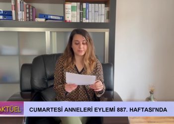 Cumartesi Anneleri Eylemi 887. Haftasında…