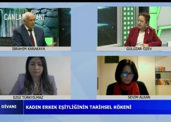Kadın Erkek Eşitliğinin Tarihsel Kökeni, İbrahim Karakaya ile Canlar Divanı. Konuk: Gülüzar Özev, Ezgi Türkyılmaz, Sevim Alkan