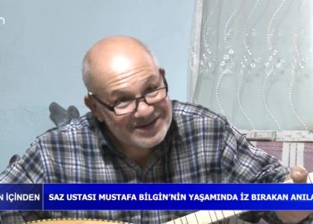 Yaşamın İçinden – Saz Ustası Mustafa Bilgin’in yaşamında iz bırakan anılar…- 20.03.2022