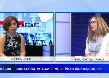 Zorla Gözaltında Kaybetme Bir İnsanlığa Karşı Suçtur, Gülseren Yoleri ile İnsan Hakları, Konuk: Emel Ataktürk
