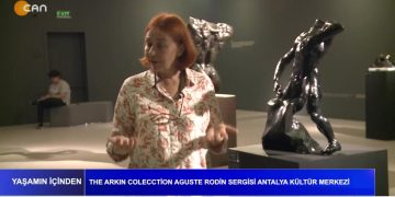 The Arkın Colecction Aguste Rodin Sergisi Antalya Kültür Merkezi. Yaşamın İçinden…