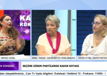 Seçime Giren Partilerde Kadın Kotası, Nergiz Güzel ile Kadın Kürsüsü. Konuklar: Benal Yazgan, Fatma Aytaç..