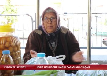 İzmir Uzundere Kadın Pazarında Yaşam