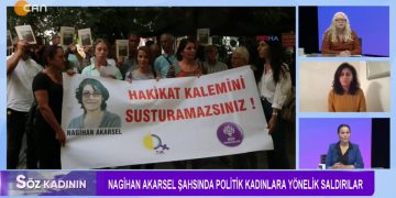 Nargihan Akarsel Şahsında Politik Kadınlara Yönelik Saldırılar ! Sakine Esen Yılmaz’ın Sunduğu Söz KAdının Programının Konukları: Besime Konca Ve Nurcan Can Güldü