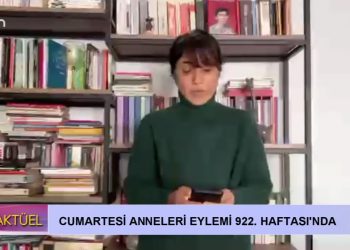 Cumartesi Anneleri Eylemi 922. Haftası’nda…