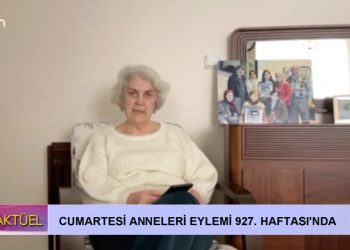Cumartesi Anneleri Eylemi 927. Haftası’nda