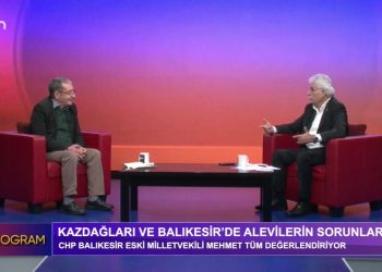 Kazdağları ve Balıkesir’de Alevilerin sorunları’nı CHP Balıkesir Eski Milletvekili Mehmet Tüm Değerelendiriyor