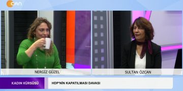 Nergiz Güzel’in Sunduğu Kadın Kürsüsü Programının Konuğu: -Sultan Özcan ‘HDP’nın kapatılması davası’ ‘Altılı masa’nın hdp politikası’