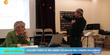 Britanya Güncesi – Koçgiri Tarihi ve bir Aşiret İki Hikaye’nin Londra Buluşması 2. Bölüm