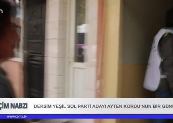 Dersim Yeşil Sol Parti Adayı Ayten Kordu’nun Bir Günü.