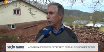 Adıyaman Şexbor’da deprem ve barajın gölgesinde seçim