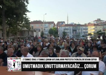 2 Temmuz Sivas 3 Temmuz Çorum Katliamlarını Protesto etkinlikleri devam ediyor. Unutmadık Unutturmayacağız… Çorum