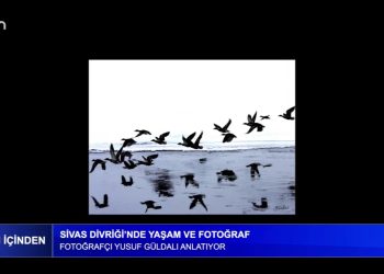 Sivas Divriği’nde Yaşam ve Fotoğraf Fotoğrafçı Yusuf Güldalı anlatıyor.