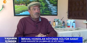Sivas İmranlı Kondulan Köyünde Kültür Sanat -Aydın Karagöz’ün çalışmaları ve köy hayatı