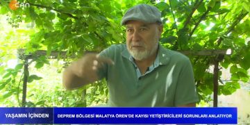 Yaşamın İçinden – Deprem Bölgesi Malatya Ören’de Kayısı Yetiştiriciler Sorunları Anlatıyor