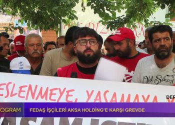 FEDAŞ İşçileri Aksa Holding’e Karşı Grevde