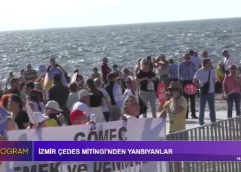 İzmir ÇEDES Mitingi’nden Yansıyanlar.
