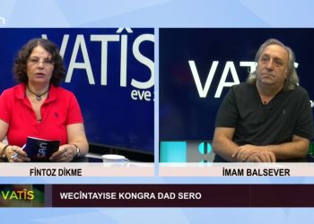 Wecîntayıse Kongra Dad Sero, Fintoz Dikme ile Vatis. Konuk: İmam Balsever.