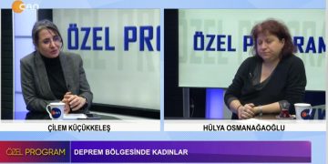 Deprem Bölgesinde Kadınlar, Çilem Kğçğkkeleş ile Özel Program. Konuk: Hülya Osmanağaoğlu.