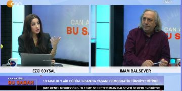 Ezgi Soysal ile Can Aktüel Bu Sabah programının 12 Aralık Salı günü konuğu: DAD Genel Merkez Örgütlenme Sekreteri İmam Balsever.