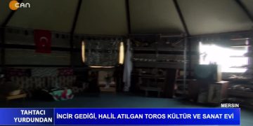 İncir Gediği, Halil Atılgan Toros Kültür ve Sanat Evi – Tahtacı Yurdundan Can Tv’de