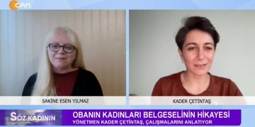 Obanın Kadınları Belgeselinin Hikayesi, Sakine Esen Yılmaz İle Söz Kadının. Konuk: Kader Çetintaş
