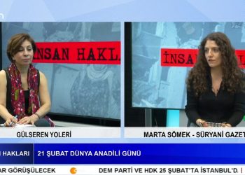 Gülseren Yoleri ile İnsan Hakları’nın konuğu Süryani Gazeteci Marta Sömek – 21 Şubat Dünya Anadili Günü