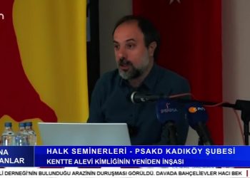 Halk Seminerleri – PSAKD Kadıköy Şubesi, 
Kentte Alevi Kimliğinin Yeniden İnşası.