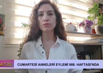 Cumartesi Anneleri Eylemi 888. Haftası’nda sizlerle…