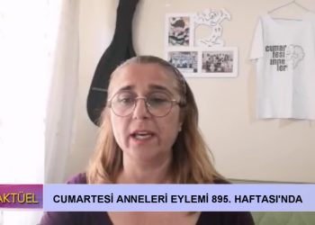 Cumartesi Anneleri Eylemi 895.Haftası’nda…