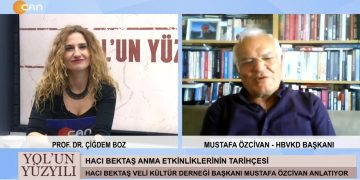 Hacı Bektaş Anma Etkinliklerinin Tarihçesi – Hacı Bektaş Dergahı Üzerinden Devletin Alevilere Bakışı – Alevi Kurumlarının Hacı Bektaş’a Bakışı – Prof. Dr. Çiğdem Boz’un Hazırlayıp Sunduğu Yol’un Yüzyılı Programının Konuğu Hacı Bektaş Veli Kültür Derneği Başkanı Mustafa Özcivan