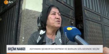 Adıyaman Şexbor’da deprem ve barajın gölgesinde seçim