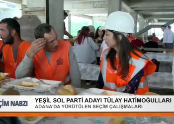 Yeşil Sol Parti Adayı Tülay Hatimoğulları.
Adana’da yürütülen seçim çalışmaları.