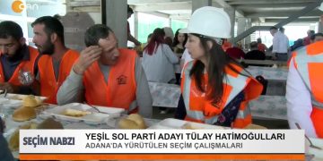 Yeşil Sol Parti Adayı Tülay Hatimoğulları.
Adana’da yürütülen seçim çalışmaları.