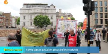 1 Mayıs Emek Ve Dayanışma Günü Londra’da Kutlandı – Elif Tabak’ın Hazırlayıp Sunduğu Britanya Güncesi Programı
