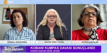 Kobanê Kumpas Davası Sonuçlandı – Sakine Esen Yılmaz’ın Hazırlayıp Sunduğu Söz Kadının Programının Konukları Songül Morsümbül Ve Fatma Kurtulan