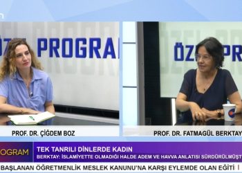 Tek Tanrılı Dinlerde Kadın – Nesnelleştirme Karşısında Öznellik – Tahakküm Karşısında Direniş – PROF.DR. Çiğdem Boz’un Sunduğu Özel Programın Konuğu PROF.DR. Fatmagül Berktay