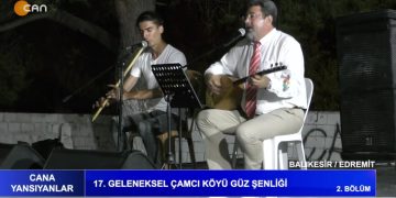 17. Geleneksel Çamcı Köyü Güz Şenliği 2. Bölüm – Balıkesir / Edremit. – Cana Yansıyanlar Programı CanTV’de