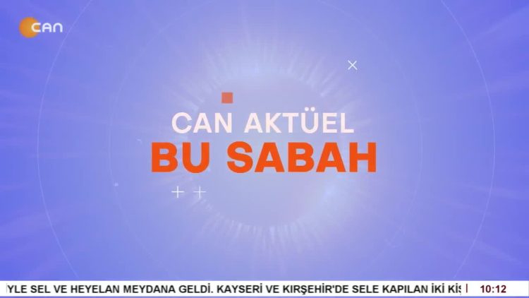 Çilem Küçükkeleş’in Sunumuyla Can Aktüel Bu Sabah – 1. Bölüm
