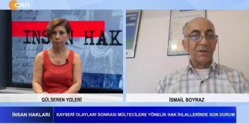 Kayseri Olayları Sonrası Mültecilere Yönelik Hak İhlallerinde Son Durum – Gülseren Yoleri’nin Sunduğu İnsan Hakları Programının Konuğu İHD MYK Üyesi İsmail Boyraz