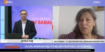 Attila Taş’ın Sunumuyla Can Aktüel Bu Sabah Programının 2. Bölüm Konuğu 19. Uluslararası İşçi Filmleri Festivali Merkezi Festival Düzenleme Komitesi Üyesi Aslı Takanay