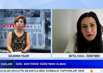 Özel Sektör Öğretmen Olmak – Özel Sektör Öğretmenlerinin Sorunları – Gülseren Yoleri’nin Hazırlayıp Sunduğu İnsan Hakları Programının Konuğu Öğretmen Betül Koca