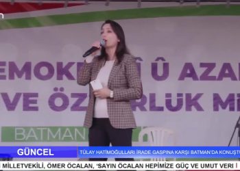 TÜLAY HATİMOĞULLARI İRADE GASPINA KARŞI BATMAN’DA KONUŞTU