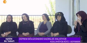 – Deprem Bölgesindeki Kadınlar Anlatıyor
– Kızılcahöyük Köyü / Adıyaman
– Çilem Küçükkeleş İle Eşiğin Bu Tarafı Programı CanTV’de