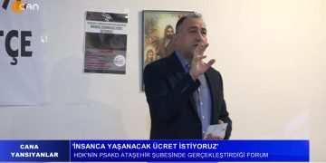 HDK’nin PSAKD Ataşehir Şubesinde Gerçekleştirdiği Forum – İnsanca Yaşanacak Ücret İstiyoruz – Cana Yansıyanlar Programı CanTV’de