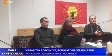 Maraş’tan Roboski’ye, Roboski’den Cezaevlerine – Katliamların Gölgesinde Adalet Mücadelesi – Konuşmacılar: Ayten Sungur, Hasan Demir Ve Şükrü Yıldız – Cana Yansıyanlar Programı CanTV’de