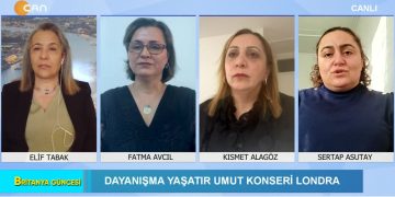 DAYANIŞMA YAŞATIR UMUT KONSERİ LONDRA, – Elif Tabak ile Britanya Güncesi. Konuklar: Sertap Asutay, Kısmet Alagöz, Fatma Avcıl.