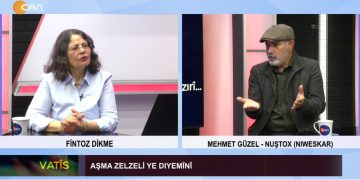 Aşma Zelzeli Ye Dıyemînî, – Fintoz Dikme ile Vatîs. Konuk: Mehmet Güzel – Nuştox (Nıweskar)