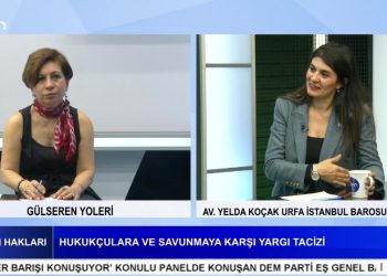 Hukukçulara Ve Savunmaya Karşı Yargı Tacizi- Gülseren Yoleri İle İnsan Hakları Programının Konuğu İstanbul Barosu YK. Üyesi AV. Yelda Koçak Urfa