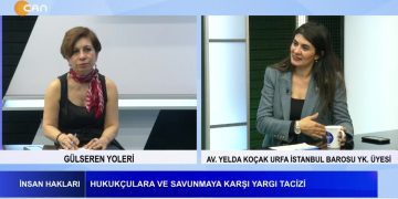 Hukukçulara Ve Savunmaya Karşı Yargı Tacizi- Gülseren Yoleri İle İnsan Hakları Programının Konuğu İstanbul Barosu YK. Üyesi AV. Yelda Koçak Urfa
